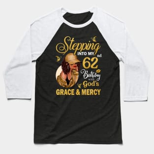 Stepping Into My 62nd Birthday With God's Grace & Mercy Bday Baseball T-Shirt